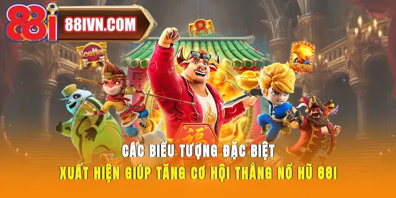 Các biểu tượng đặc biệt xuất hiện giúp tăng cơ hội thắng nổ hũ 88i