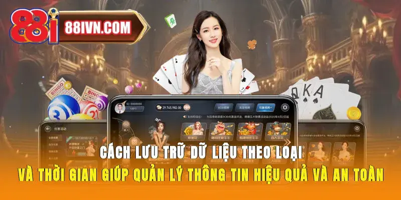Cách lưu trữ dữ liệu theo loại và thời gian giúp quản lý thông tin hiệu quả và an toàn