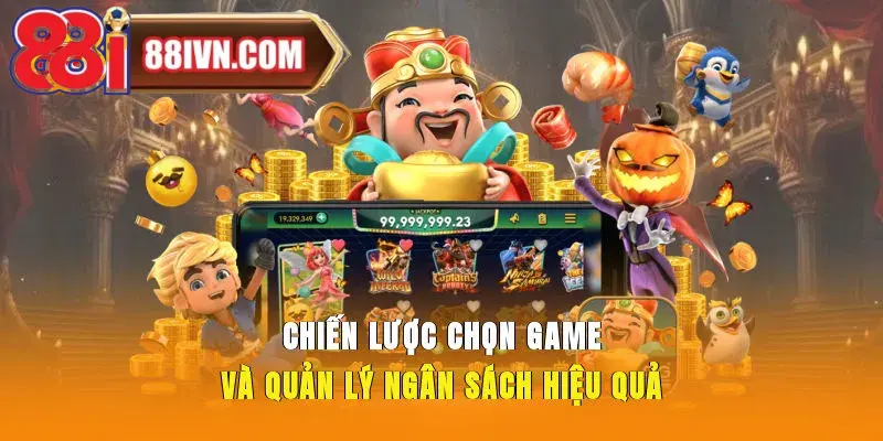 Chiến lược chọn game và quản lý ngân sách hiệu quả
