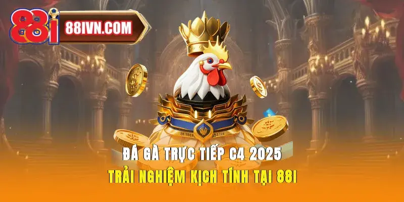 Đá Gà Trực Tiếp C4 2025 Trải Nghiệm Kịch Tính Tại 88i