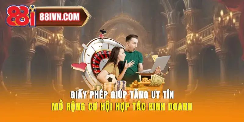 Giấy phép hoạt động 88i giúp tăng uy tín mở rộng cơ hội hợp tác kinh doanh