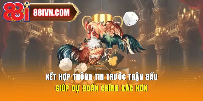 Kết hợp thông tin trước trận đấu giúp dự đoán chính xác hơn
