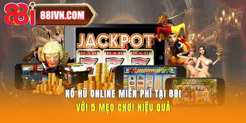 Nổ Hũ Online Miễn Phí Tại 88i Với 5 Mẹo Chơi Hiệu Quả