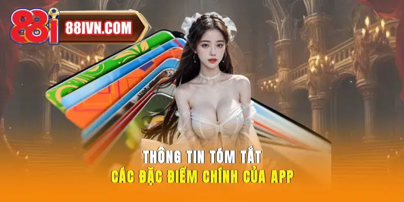 Thông tin tóm tắt các đặc điểm chính của app